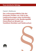 Daniel J. Ruhlmann: Das verfassungsrechtliche Erbe des Freistaates Preußen von 1920 in den Landesverfassungen seiner territorialen Nachfolgestaaten in der Bundesrepublik Deutschland am Beispiel von Nordrhein-Westfalen und Niedersachsen