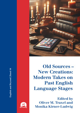 Oliver M. Traxel, Monika Kirner-Ludwig (Hrsg.): Old Sources – New Creations: Modern Takes on Past English Language Stages