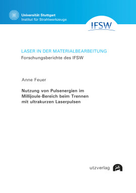 Anne Feuer: Nutzung von Pulsenergien im Millijoule-Bereich beim Trennen mit ultrakurzen Laserpulsen