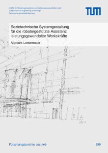 Albrecht Lottermoser: Soziotechnische Systemgestaltung für die robotergestützte Assistenz leistungsgewandelter Werkskräfte