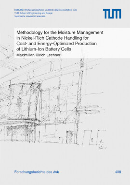 Maximilian Ulrich Lechner: Methodology for the Moisture Management in Nickel-Rich Cathode Handling for Cost- and Energy-Optimized Production of Lithium-Ion Battery Cells