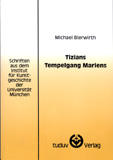 Michael Bierwirth: Tizians Tempelgang Mariens