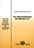 Jürgen A. Wurst: Das Figurenalphabet des Meisters E.S.