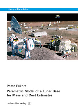 Peter Eckart: Parametric Model of a Lunar Base for Mass and Cost Estimates