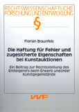 Florian Braunfels: Die Haftung für Fehler und zugesicherte Eigenschaften bei Kunstauktionen