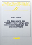 Gisela Köberle: Die Bedeutung der Prozeßkostenrechnung im Entscheidungsablauf des Unternehmens