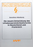Dorothee Altenburg: Die neuere Entwicklung des Urheberpersönlichkeitsrechts in Deutschland und Frankreich