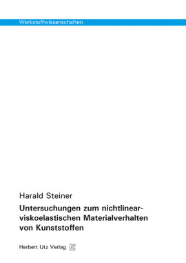 Harald Steiner: Untersuchungen zum nichtlinear-viskoelastischen Materialverhalten von Kunststoffen