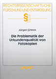 Jürgen Grimm: Die Problematik der Urkundenqualität von Fotokopien