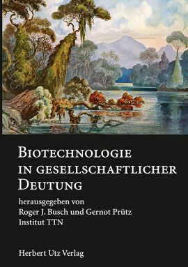 Roger J. Busch, Gernot Prütz (Hrsg.): Biotechnologie in gesellschaftlicher Deutung