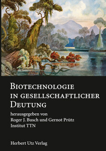 Roger J. Busch, Gernot Prütz (Hrsg.): Biotechnologie in gesellschaftlicher Deutung