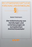 Beate Treibmann: Die Vollstreckung von Handlungen und Unterlassungen im europäischen Zivilrechtsverkehr