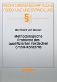 Bernhard von Becker: Methodologische Probleme des qualifizierten faktischen GmbH-Konzern