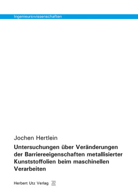 Jochen Hertlein: Untersuchungen über Veränderungen der Barriereeigenschaften metallisierter Kunststoffolien beim maschinellen Verarbeiten