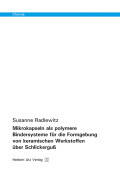 Susanne Radlewitz: Mikrokapseln als polymere Bindersysteme für die Formgebung von keramischen Werkstoffen über Schlickerguß