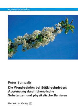Peter Schwalb: Die Wundreaktion bei Süßkirschtrieben: Abgrenzung durch phenolische Substanzen und physikalische Barrieren