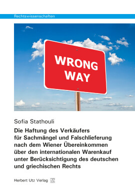 Sofia Stathouli: Die Haftung des Verkäufers für Sachmängel und Falschlieferung nach dem Wiener Übereinkommen über den internationalen Warenkauf unter Berücksichtigung des deutschen und griechischen Rechts