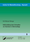 Rolf Michael Hilbinger: Heißrissbildung beim Schweißen von Aluminium in Blechrandlage