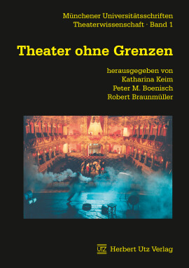 Katharina Keim, Peter M. Boenisch, Robert Braunmüller (Hrsg.): Theater ohne Grenzen