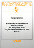 Wolfgang Kortas: Ideen und Urheberrecht in Australien im Vergleich zum Englischen und Deutschen Recht