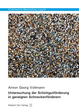 Anton Georg Vollmann: Untersuchung der Schüttgutförderung in geneigten Schneckenförderern