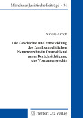 Nicole Arndt: Die Geschichte und Entwicklung des familienrechtlichen Namensrechts in Deutschland unter Berücksichtigung des Vornamensrechts