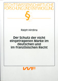 Ralph Hirdina: Der Schutz der nicht eingetragenen Marke im deutschen und im französischen Recht