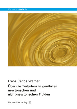 Franz Carlos Werner: Über die Turbulenz in gerührten newtonschen und nicht-newtonschen Fluiden