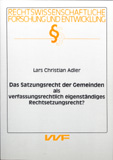 Lars Christian Adler: Das Satzungsrecht der Gemeinden als verfassungsrechtlich eigenständiges Rechtsetzungsrecht