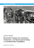 Lothar Zenker: Numerische Analyse der transienten Temperatur- und Spannungsverteilung in schnellaufenden Kugellagern