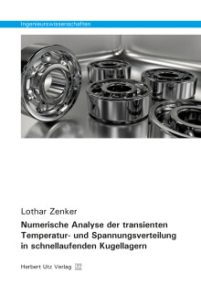Lothar Zenker: Numerische Analyse der transienten Temperatur- und Spannungsverteilung in schnellaufenden Kugellagern