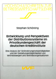 Stephan Schöning: Entwicklung und Perspektiven der Distributionssysteme im Privatkundengeschäft der deutschen Kreditinstitute