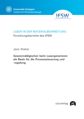 Jens Walter: Gesetzmäßigkeiten beim Lasergenerieren als Basis für die Prozesssteuerung und -regelung