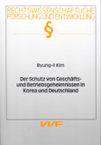 Byung-Il Kim: Der Schutz von Geschäfts- und Betriebsgeheimnissen in Korea und Deutschland
