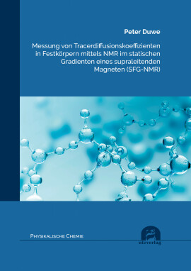 Peter Duwe: Messung von Tracerdiffusionskoeffizienten in Festkörpern mittels NMR im statischen Gradienten eines supraleitenden Magneten (SFG-NMR)