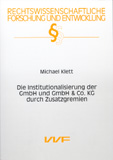 Michael Klett: Die Institutionalisierung der GmbH und GmbH & Co KG durch Zusatzgremien