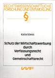 Katia Stiess: Schutz der Wirtschaftswerbung durch Verfassungsrecht und Gemeinschaftsrecht