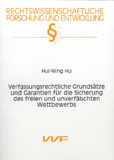 Hui-Ning Hu: Verfassungsrechtliche Grundsätze und Garantien für die Sicherung des freien und unverfälschten Wettbewerbs