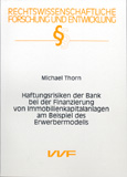 Michael Thorn: Haftungsrisiken der Bank bei der Finanzierung von Immobilienkapitalanlagen am Beispiel des Erwerbermodells