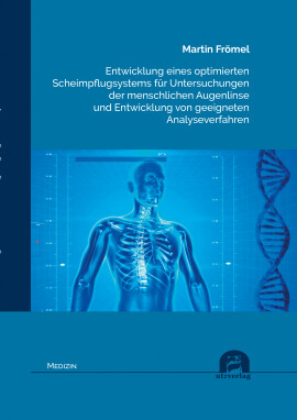 Martin Frömel: Entwicklung eines optimierten Scheimpflugsystems für Untersuchungen der menschlichen Augenlinse und Entwicklung von geeigneten Analyseverfahren