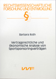 Barbara Roth: Vertragsrechtliche und ökonomische Analyse von Sportsponsoringverträgen