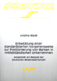 Undine Maidl: Entwicklung einer standardisierten Vorgehensweise zur Positionierung von Marken in mittelständischen Unternehmen