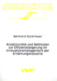 Bernhard Stockmeyer: Ansatzpunkte und Methoden zur Effizienzsteigerung im Innovationsmanagement der Ernährungsindustrie