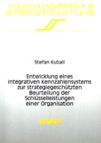 Stefan Kuball: Entwicklung eines integrativen Kennzahlensystems zur strategiegestützten Beurteilung der Schlüsselleistungen einer Organisation