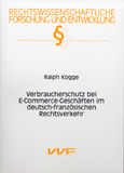 Ralph Kogge: Verbraucherschutz bei E-Commerce-Geschäften im deutsch-französischen Rechtsverkehr
