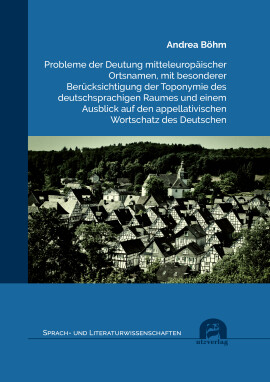 Andrea Böhm: Probleme der Deutung mitteleuropäischer Ortsnamen, mit besonderer Berücksichtigung der Toponymie des deutschsprachigen Raumes und einem Ausblick auf den appellativischen Wortschatz des Deutschen