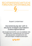 Rupert Lindermayr: Die Einbindung der UVP in deutsche Anlagen- (Vorhaben-) Zulassungsverfahren