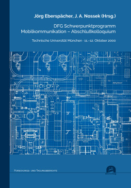 Jörg Eberspächer, J. A. Nossek (Hrsg.): DFG Schwerpunktprogramm Mobilkommunikation – Abschlußkolloquium