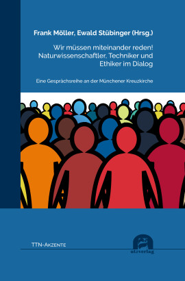 Frank Möller, Ewald Stübinger (Hrsg.): Wir müssen miteinander reden! Naturwissenschaftler, Techniker und Ethiker im Dialog