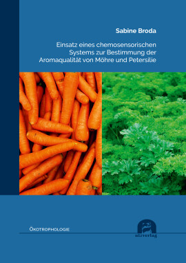 Sabine Broda: Einsatz eines chemosensorischen Systems zur Bestimmung der Aromaqualität von Möhre und Petersilie